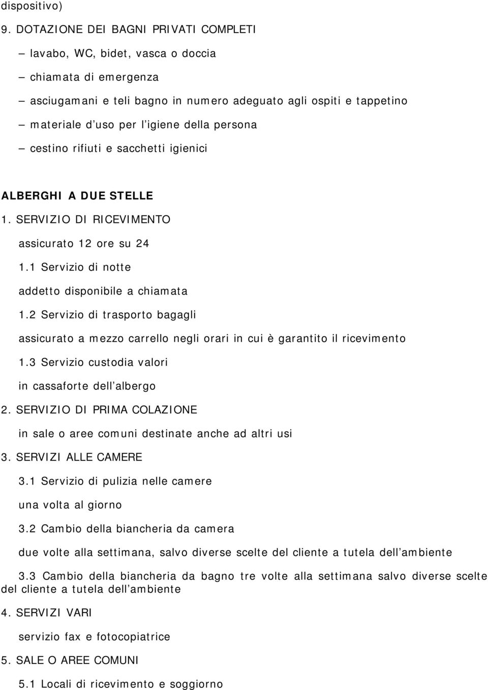 persona cestino rifiuti e sacchetti igienici ALBERGHI A DUE STELLE 1. SERVIZIO DI RICEVIMENTO assicurato 12 ore su 24 1.1 Servizio di notte addetto disponibile a chiamata 1.