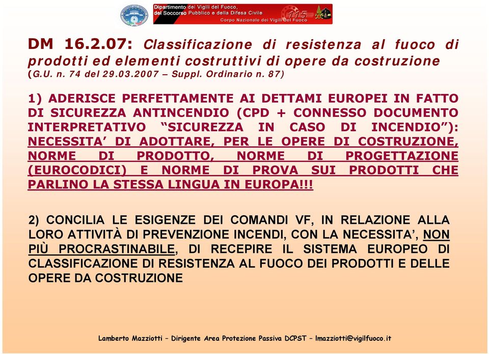 OPERE DI COSTRUZIONE, NORME DI PRODOTTO, NORME DI PROGETTAZIONE (EUROCODICI) E NORME DI PROVA SUI PRODOTTI CHE PARLINO LA STESSA LINGUA IN EUROPA!