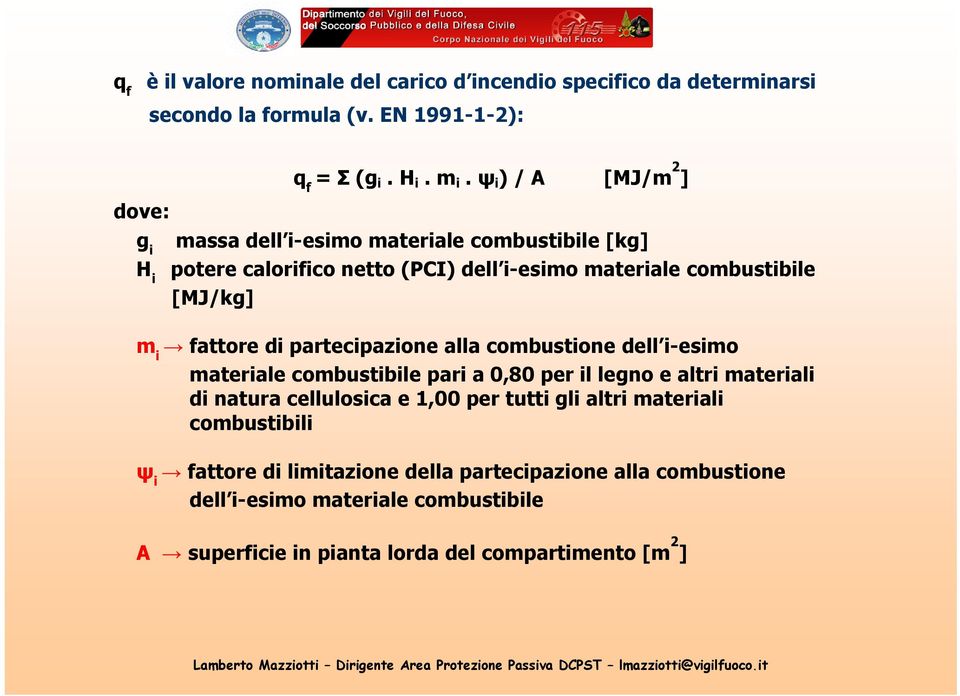 fattore di partecipazione alla combustione dell i-esimo materiale combustibile pari a 0,80 per il legno e altri materiali di natura cellulosica e 1,00 per tutti