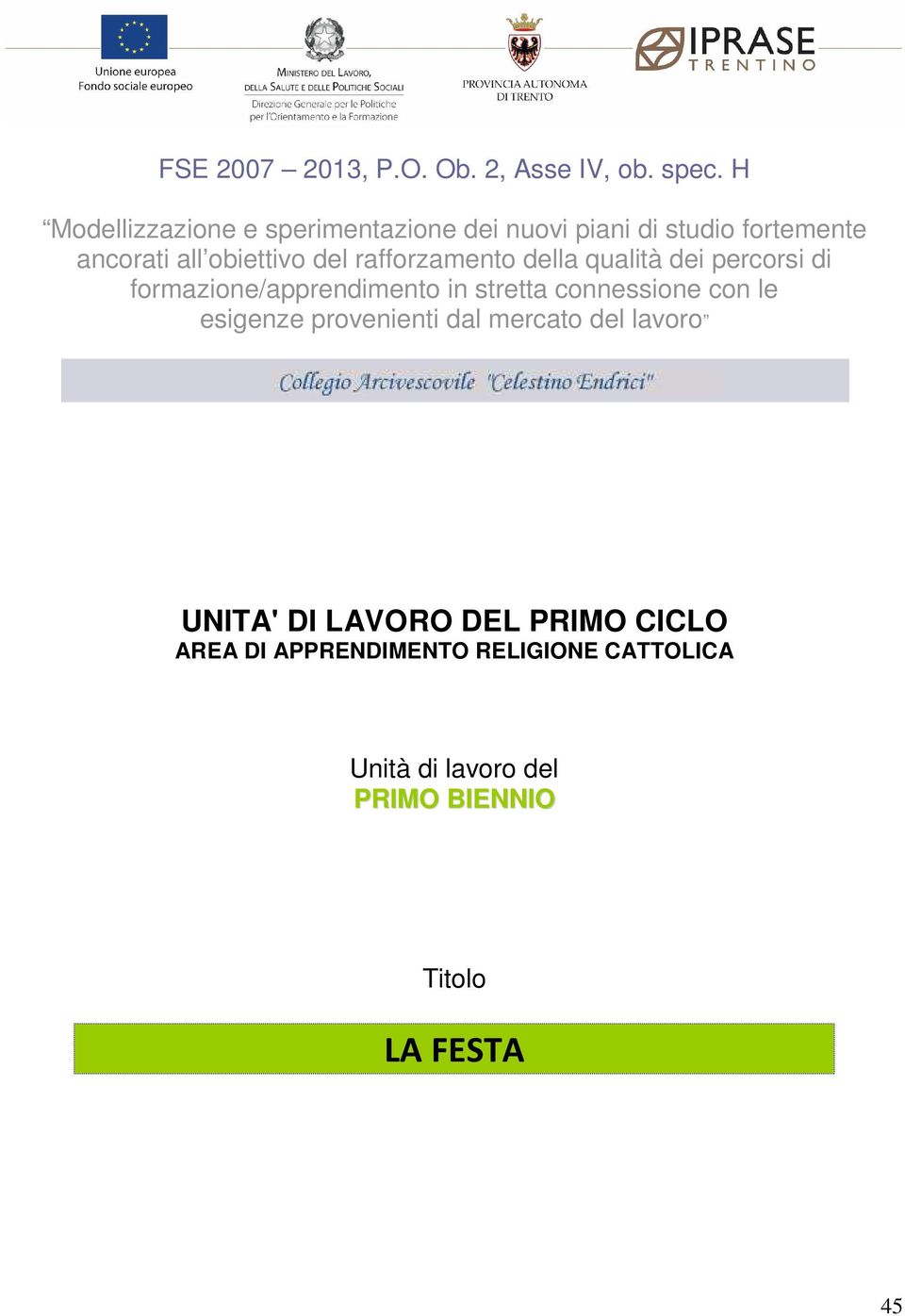 rafforzamento della qualità dei percorsi di formazione/apprendimento in stretta connessione con le