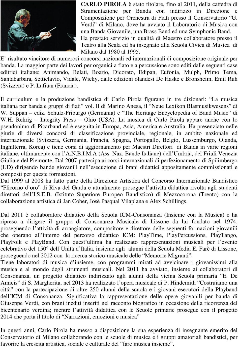 Ha prestato servizio in qualità di Maestro collaboratore presso il Teatro alla Scala ed ha insegnato alla Scuola Civica di Musica di Milano dal 1980 al 1995.