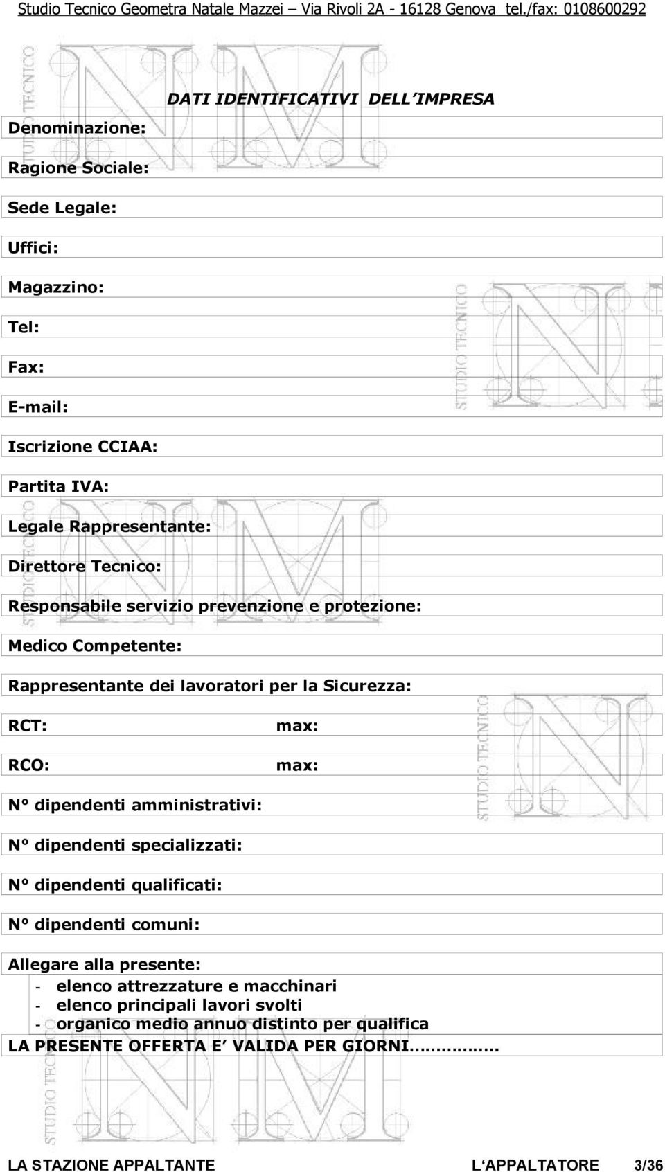 Rappresentante: Direttore Tecnico: Responsabile servizio prevenzione e protezione: Medico Competente: Rappresentante dei lavoratori per la Sicurezza: RCT: RCO: max: max: N