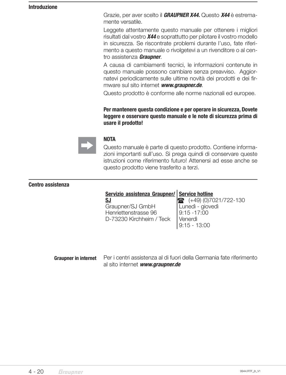 Se riscontrate problemi durante l uso, fate riferimento a questo manuale o rivolgetevi a un rivenditore o al centro assistenza Graupner.