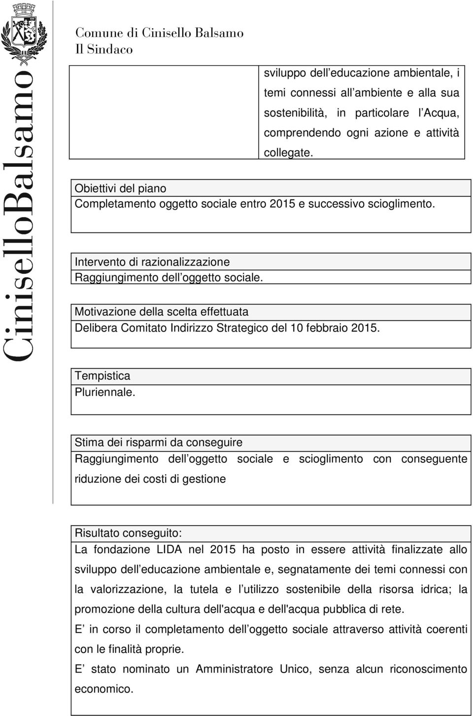 Motivazione della scelta effettuata Delibera Comitato Indirizzo Strategico del 10 febbraio 2015. Tempistica Pluriennale.