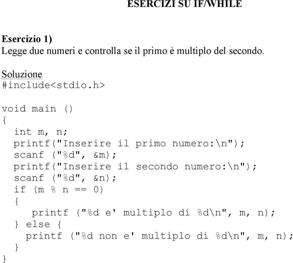 h> void main () int m, n; printf("inserire il primo numero:\n"); scanf ("%d", &m);