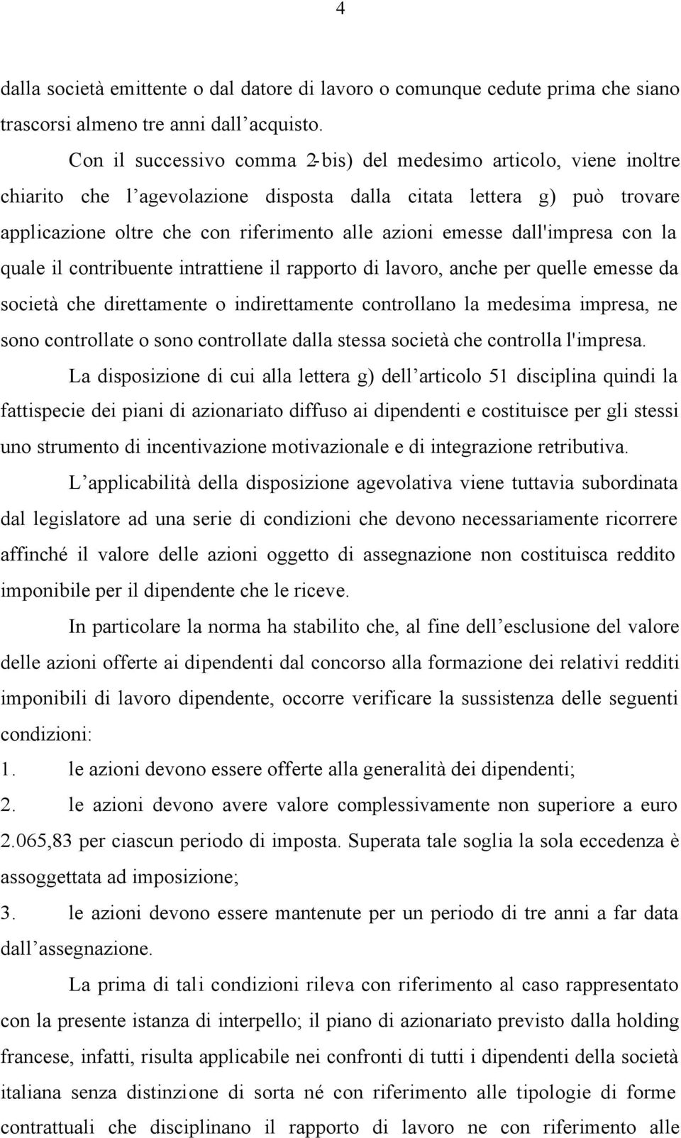 dall'impresa con la quale il contribuente intrattiene il rapporto di lavoro, anche per quelle emesse da società che direttamente o indirettamente controllano la medesima impresa, ne sono controllate