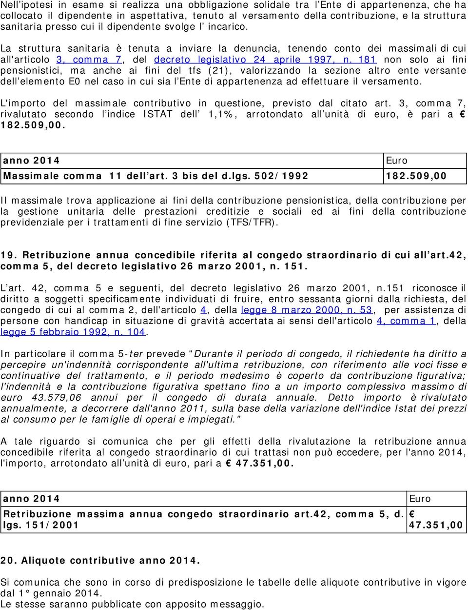 La struttura sanitaria è tenuta a inviare la denuncia, tenendo conto dei massimali di cui all'articolo 3, comma 7, del decreto legislativo 24 aprile 1997, n.