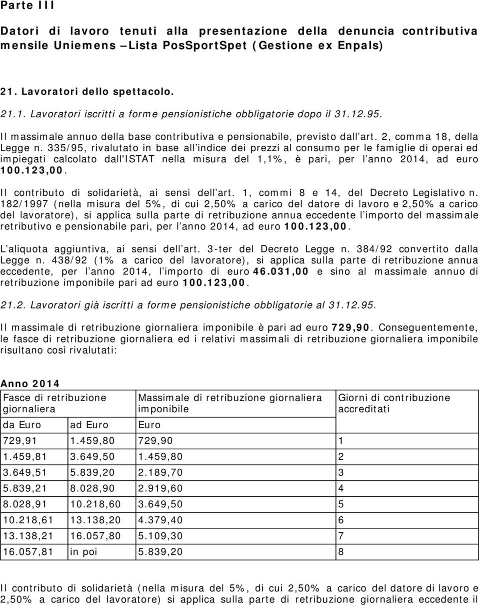 2, comma 18, della Legge n. 335/95, rivalutato in base all indice dei prezzi al consumo per le famiglie di operai ed impiegati calcolato dall'istat nella misura del 1,1%, è pari, per l, ad euro 100.