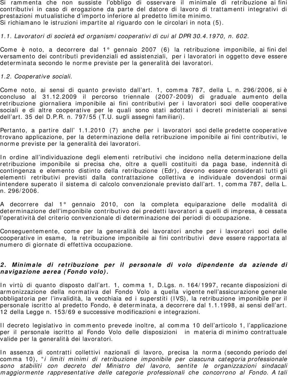 1. Lavoratori di società ed organismi cooperativi di cui al DPR 30.4.1970, n. 602.