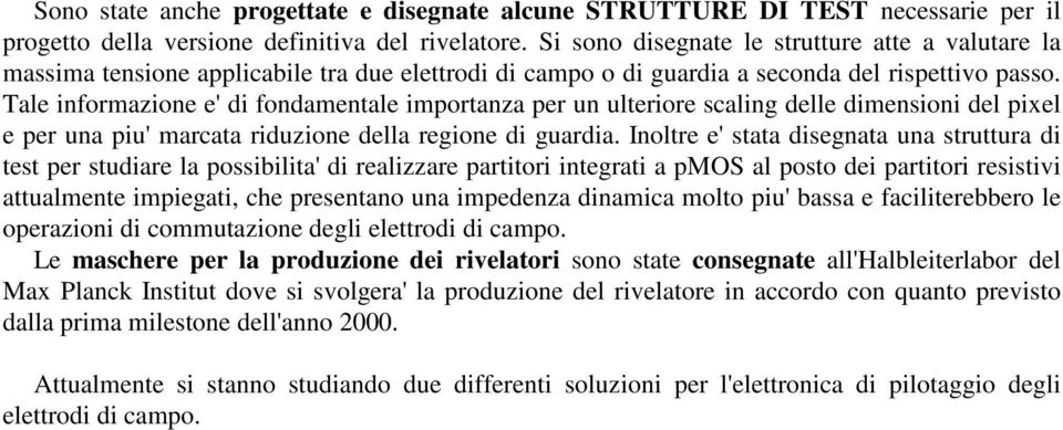 Tale informazione e' di fondamentale importanza per un ulteriore scaling delle dimensioni del pixel e per una piu' marcata riduzione della regione di guardia.