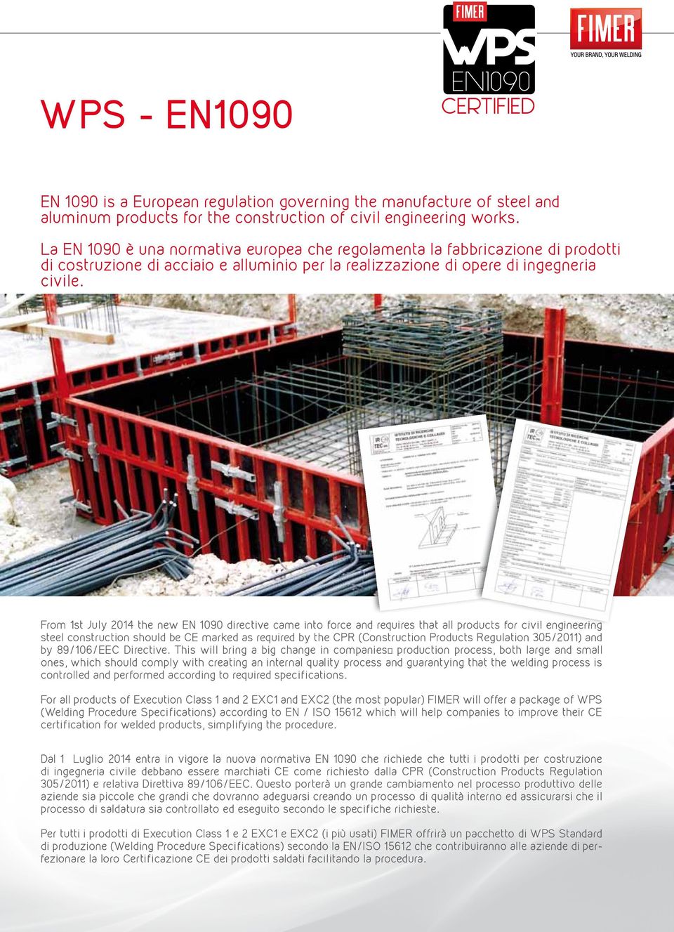 From 1st July 2014 the new EN 1090 directive came into force and requires that all products for civil engineering steel construction should be CE marked as required by the CPR (Construction Products