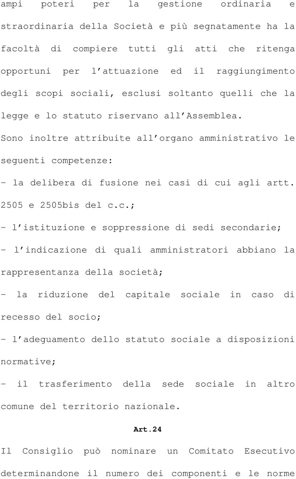 Sono inoltre attribuite all organo amministrativo le seguenti co