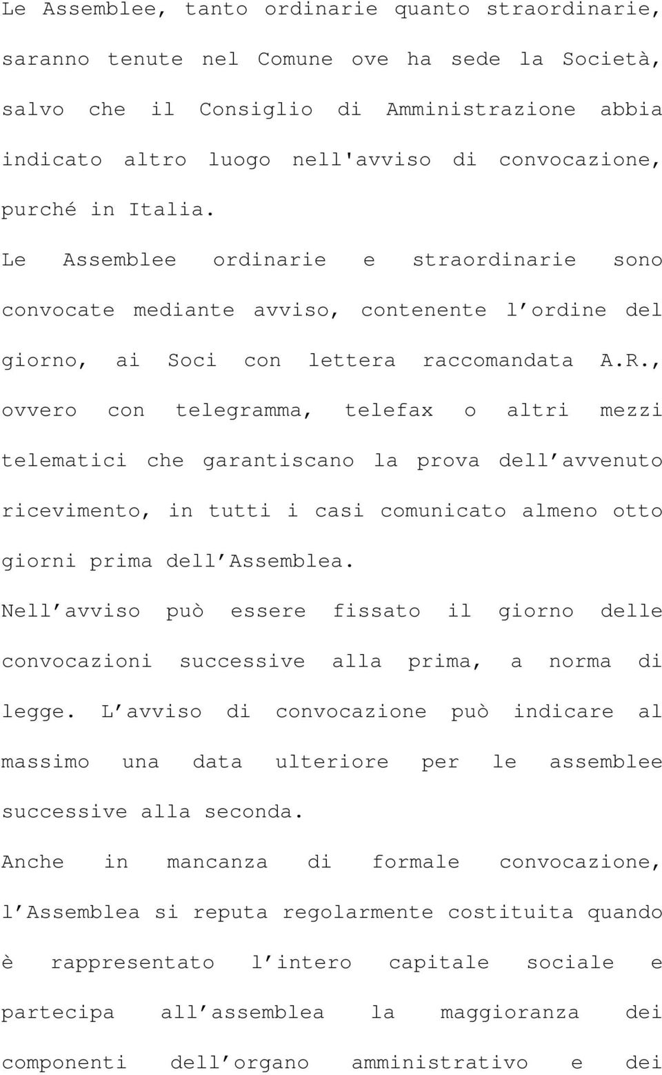 , ovvero con telegramma, telefax o altri mezzi telematici che garantiscano la prova dell avvenuto ricevimento, in tutti i casi comunicato almeno otto giorni prima dell Assemblea.