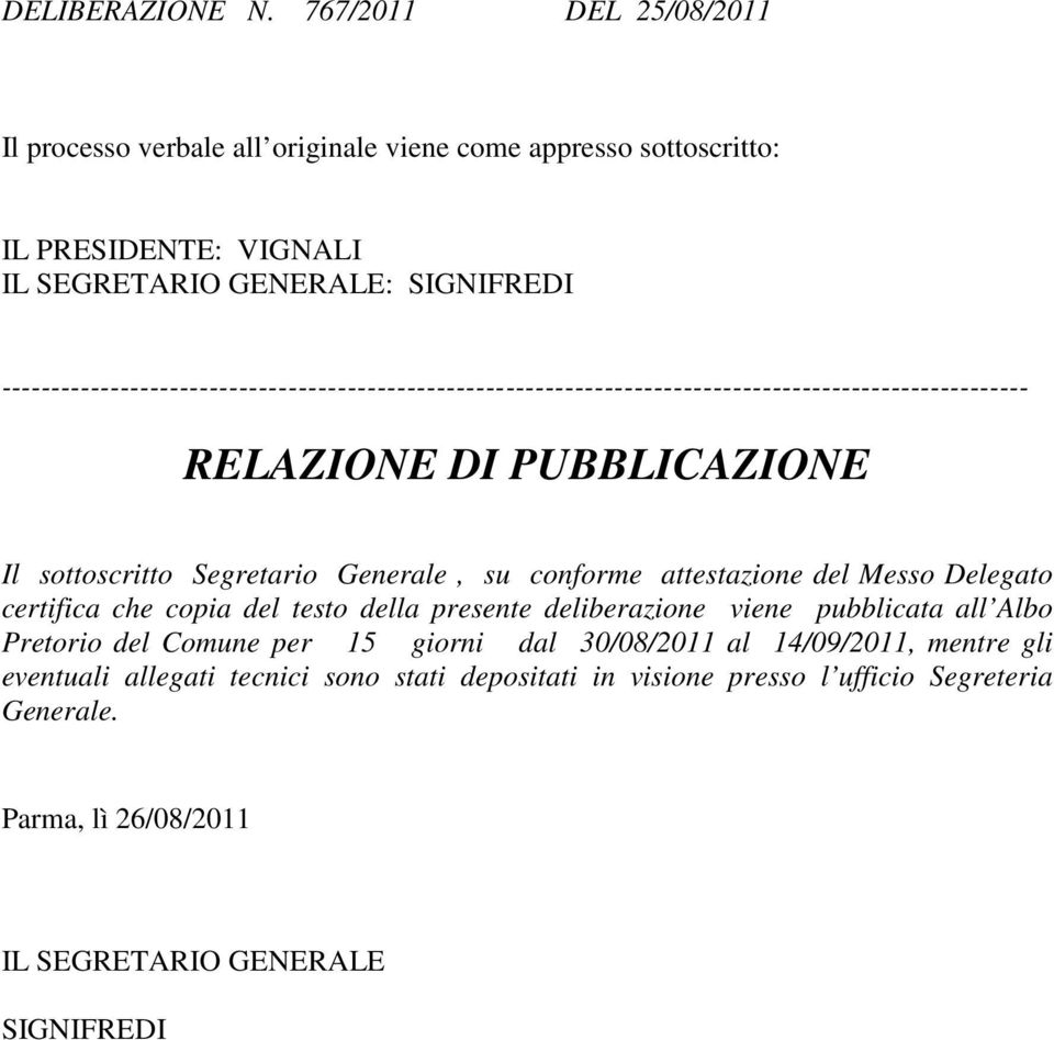 -------------------------------------------------------------------------------------------------------- RELAZIONE DI PUBBLICAZIONE Il sottoscritto Segretario Generale, su