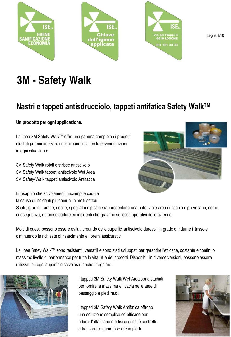 Walk tappeti antiscivolo Wet Area 3M Safety-Walk tappeti antiscivolo Antifatica E' risaputo che scivolamenti, inciampi e cadute la causa di incidenti più comuni in molti settori.