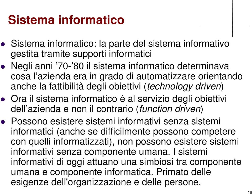 (function driven) Possono esistere sistemi informativi senza sistemi informatici (anche se difficilmente possono competere con quelli informatizzati), non possono esistere sistemi