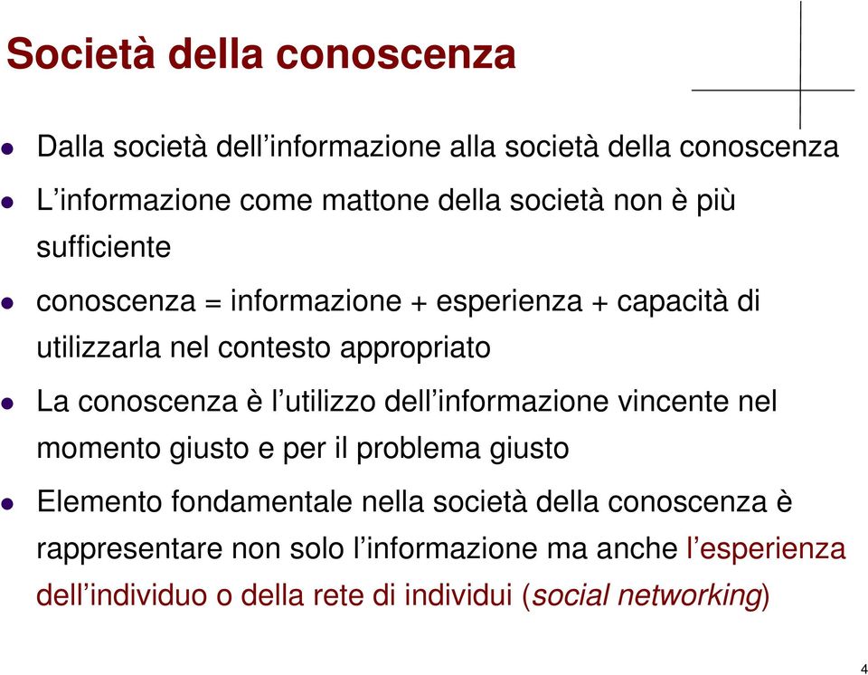 l utilizzo dell informazione vincente nel momento giusto e per il problema giusto Elemento fondamentale nella società della