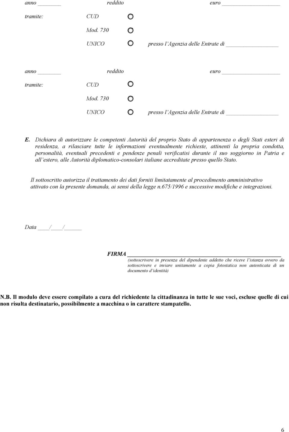 condotta, personalità, eventuali precedenti e pendenze penali verificatisi durante il suo soggiorno in Patria e all estero, alle Autorità diplomatico-consolari italiane accreditate presso quello