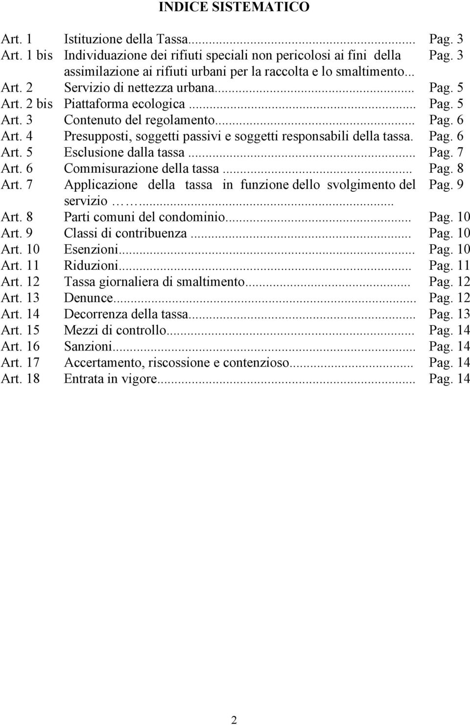 4 Presupposti, soggetti passivi e soggetti responsabili della tassa. Pag. 6 Art. 5 Esclusione dalla tassa... Pag. 7 Art. 6 Commisurazione della tassa... Pag. 8 Art.