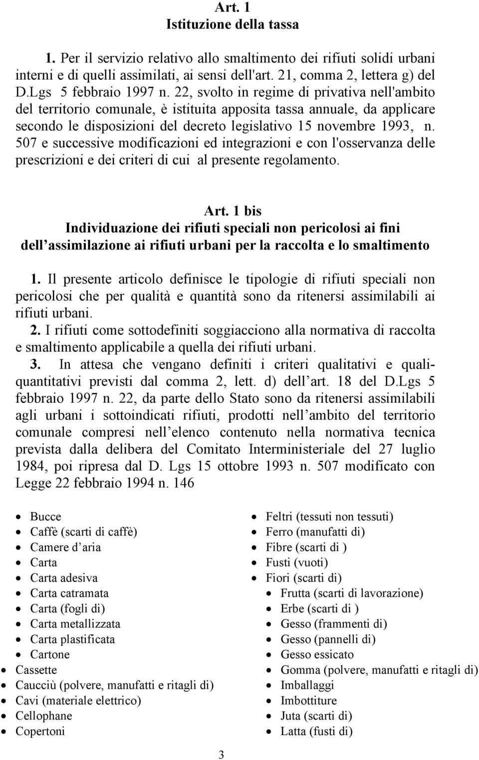 22, svolto in regime di privativa nell'ambito del territorio comunale, è istituita apposita tassa annuale, da applicare secondo le disposizioni del decreto legislativo 15 novembre 1993, n.