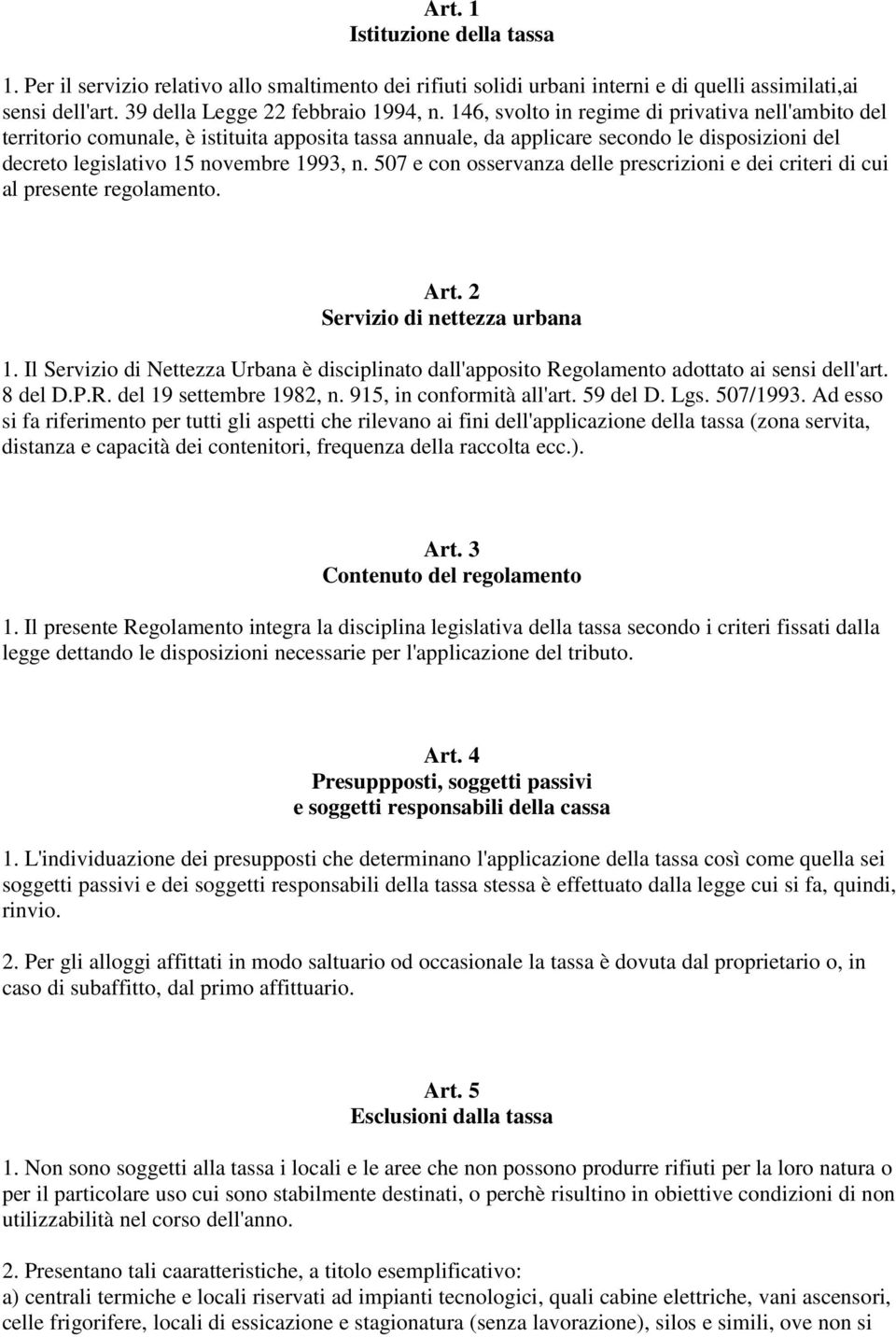 507 e con osservanza delle prescrizioni e dei criteri di cui al presente regolamento. Art. 2 Servizio di nettezza urbana 1.