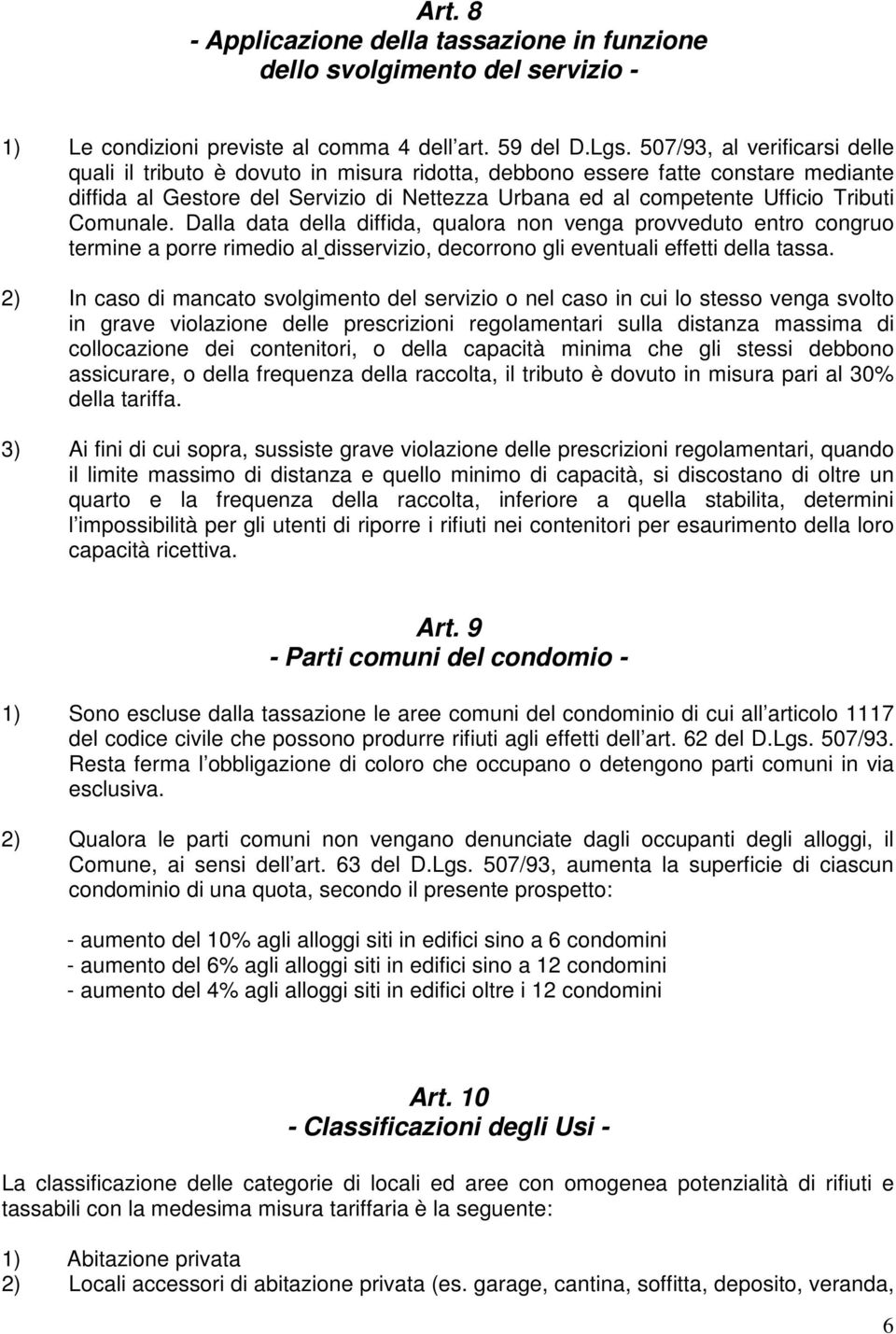 Comunale. Dalla data della diffida, qualora non venga provveduto entro congruo termine a porre rimedio al disservizio, decorrono gli eventuali effetti della tassa.