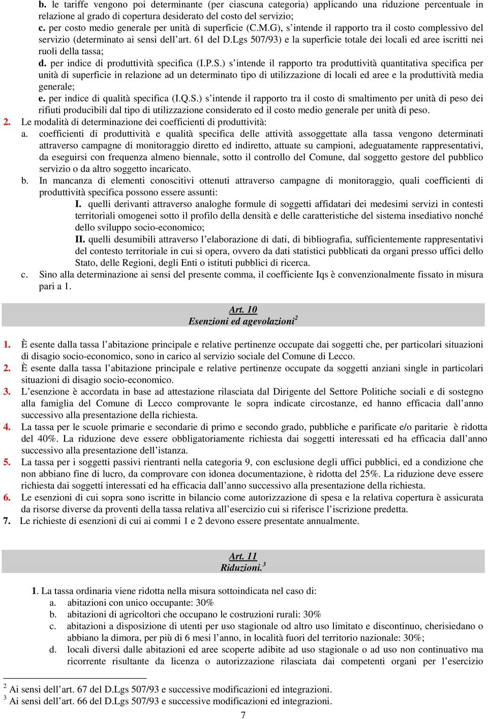 Lgs 507/93) e la superficie totale dei locali ed aree iscritti nei ruoli della tassa; d. per indice di produttività specifica (I.P.S.