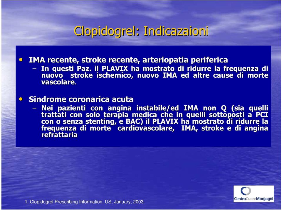 Sindrome coronarica acuta Nei pazienti con angina instabile/ed IMA non Q (sia( quelli trattati con solo terapia medica che in quelli