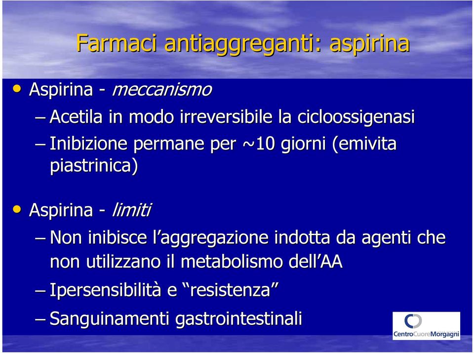 piastrinica) Aspirina - limiti Non inibisce l aggregazione l indotta da agenti