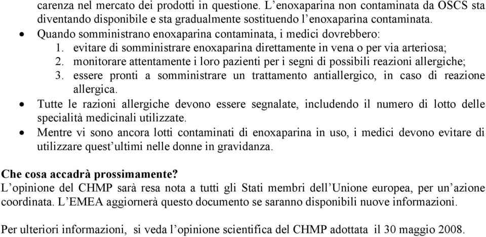 monitorare attentamente i loro pazienti per i segni di possibili reazioni allergiche; 3. essere pronti a somministrare un trattamento antiallergico, in caso di reazione allergica.