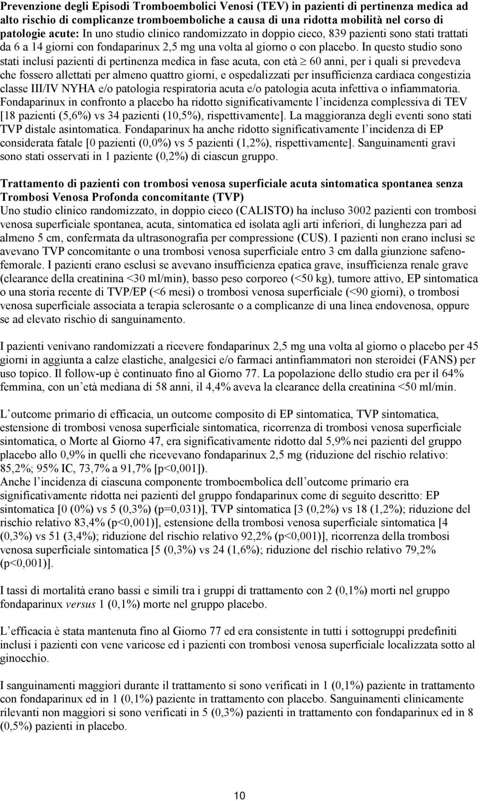 In questo studio sono stati inclusi pazienti di pertinenza medica in fase acuta, con età 60 anni, per i quali si prevedeva che fossero allettati per almeno quattro giorni, e ospedalizzati per