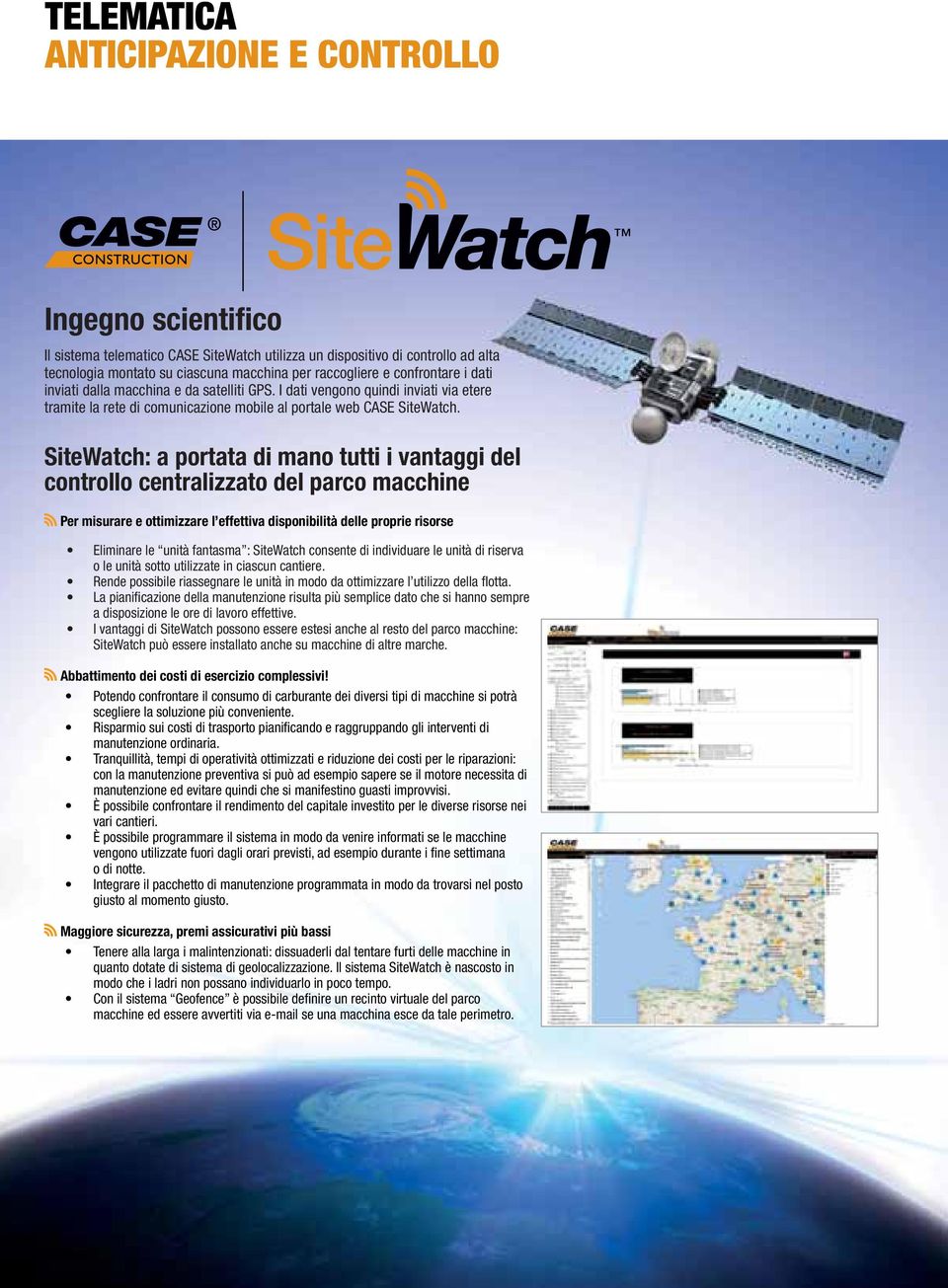 SiteWatch: a portata di mano tutti i vantaggi del controllo centralizzato del parco macchine Per misurare e ottimizzare l effettiva disponibilità delle proprie risorse Eliminare le unità fantasma :