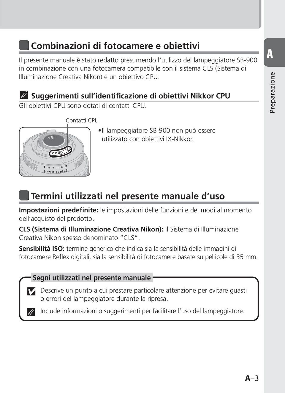 A Preparazione Contatti CPU Il lampeggiatore SB-900 non può essere utilizzato con obiettivi IX-Nikkor.