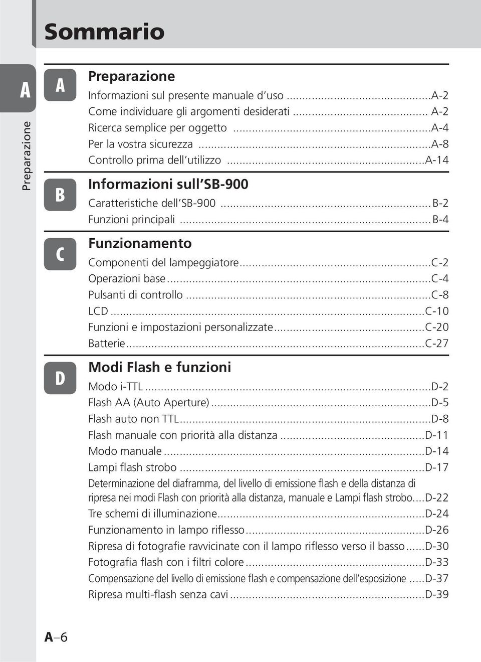 ..c-4 Pulsanti di controllo...c-8 LCD...C-10 Funzioni e impostazioni personalizzate...c-20 Batterie...C-27 Modi Flash e funzioni Modo i-ttl...d-2 Flash AA (Auto Aperture)...D-5 Flash auto non TTL.