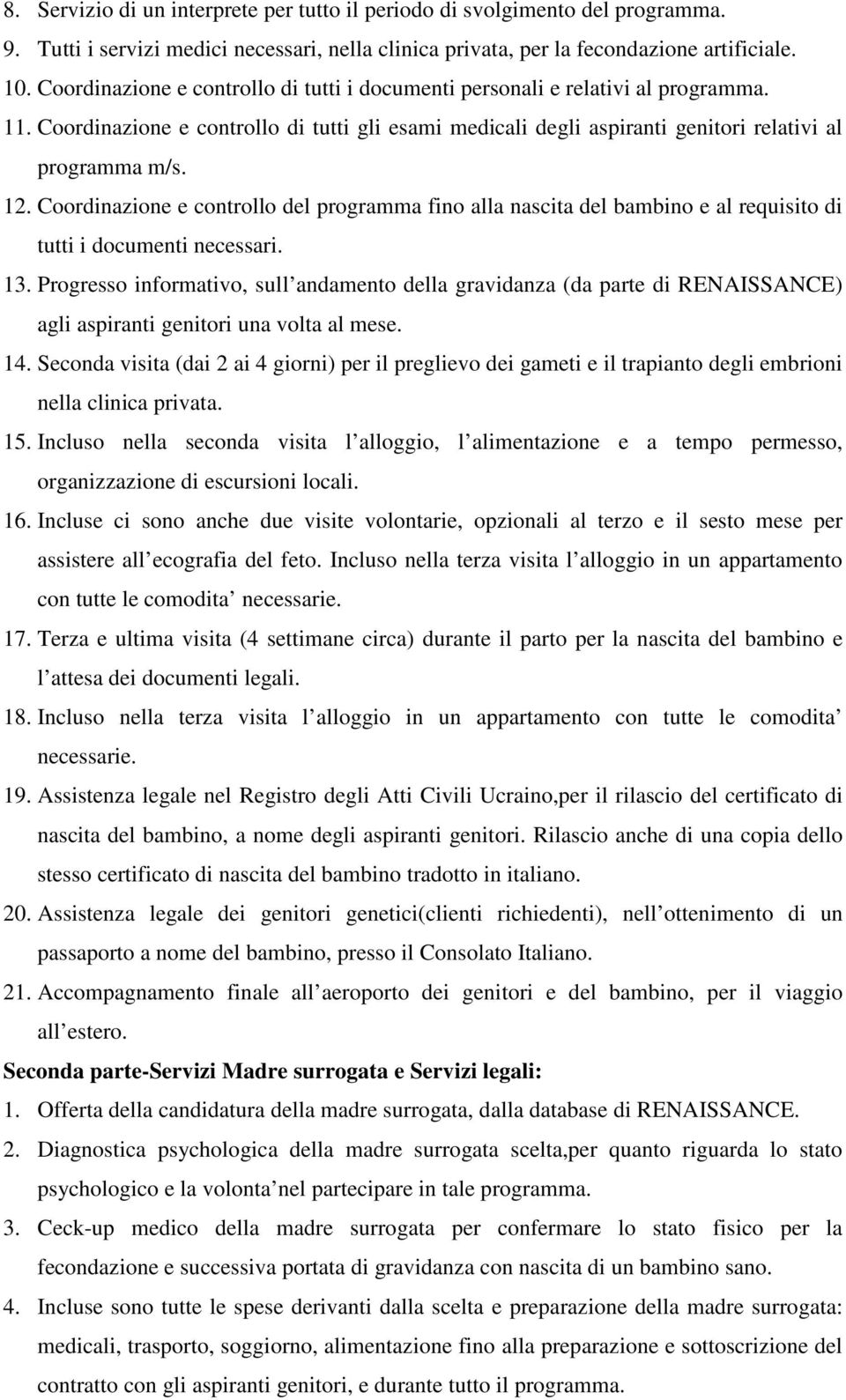 Coordinazione e controllo del programma fino alla nascita del bambino e al requisito di tutti i documenti necessari. 13.