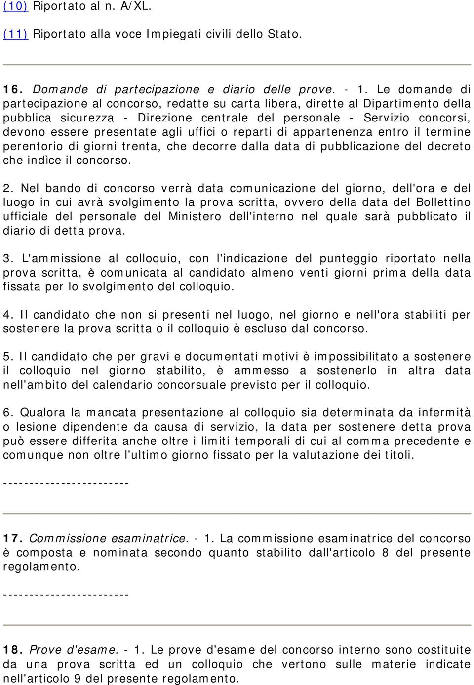 agli uffici o reparti di appartenenza entro il termine perentorio di giorni trenta, che decorre dalla data di pubblicazione del decreto che indìce il concorso. 2.