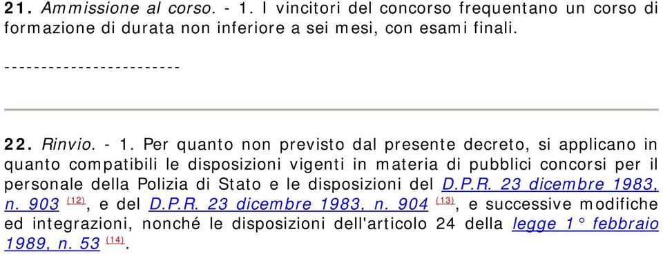 Per quanto non previsto dal presente decreto, si applicano in quanto compatibili le disposizioni vigenti in materia di pubblici concorsi per