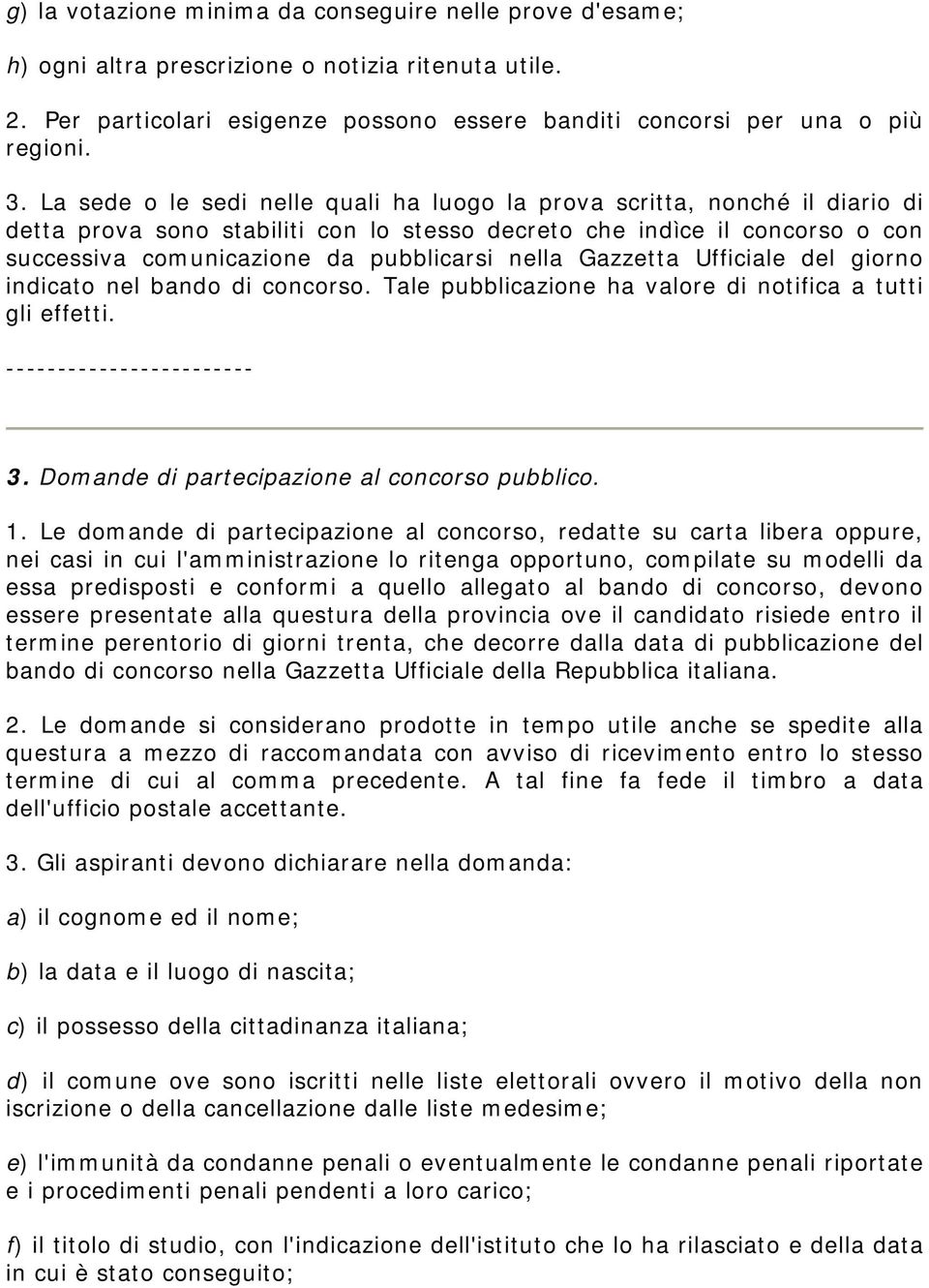 nella Gazzetta Ufficiale del giorno indicato nel bando di concorso. Tale pubblicazione ha valore di notifica a tutti gli effetti. 3. Domande di partecipazione al concorso pubblico. 1.