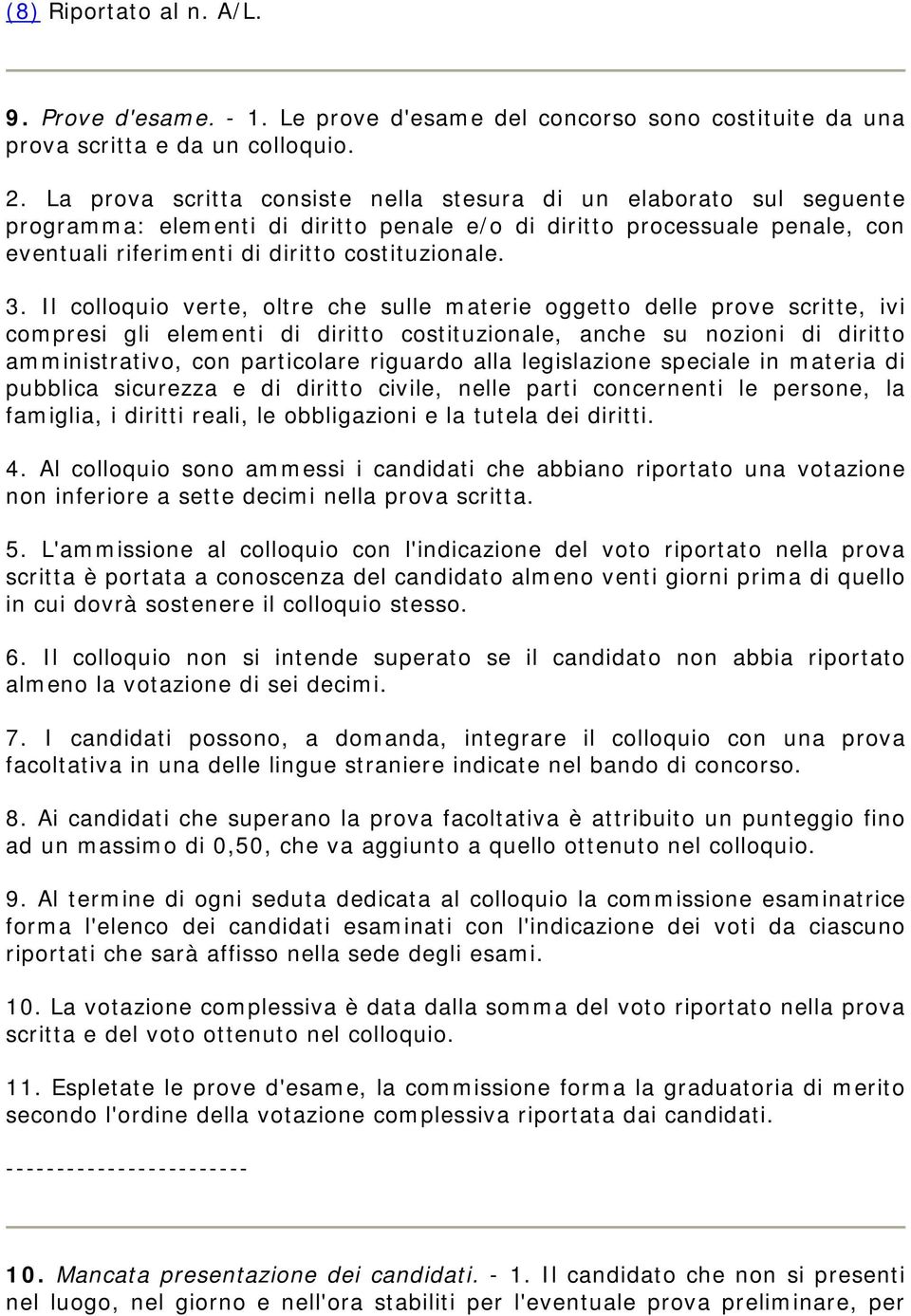 Il colloquio verte, oltre che sulle materie oggetto delle prove scritte, ivi compresi gli elementi di diritto costituzionale, anche su nozioni di diritto amministrativo, con particolare riguardo alla