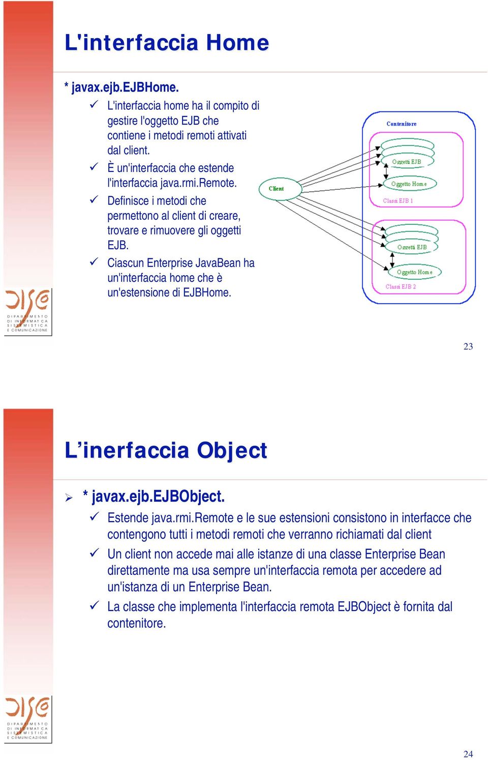 23 L inerfaccia Object * javax.ejb.ejbobject. Estende java.rmi.