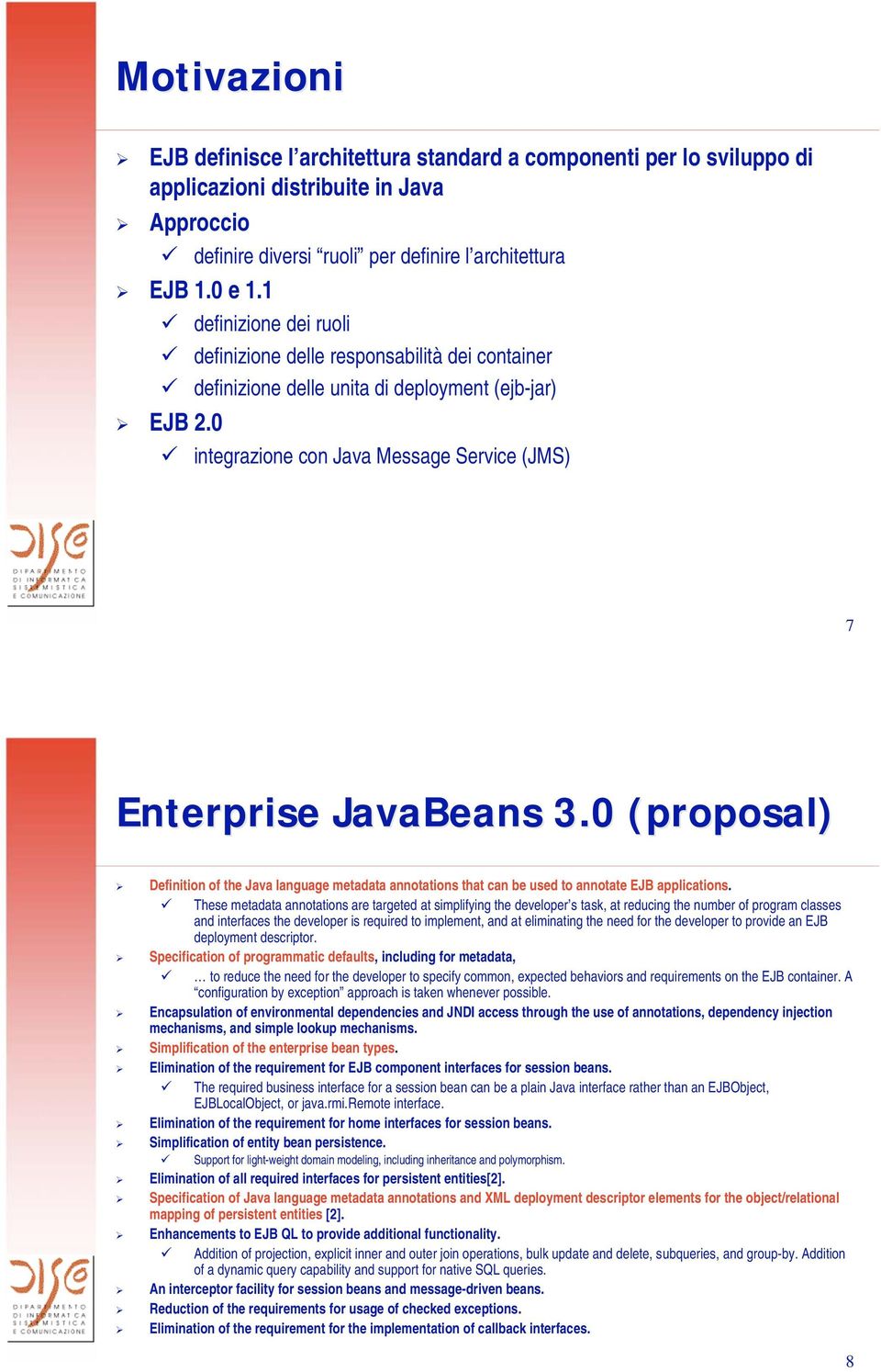 0 (proposal) Definition of the Java language metadata annotations that can be used to annotate EJB applications.