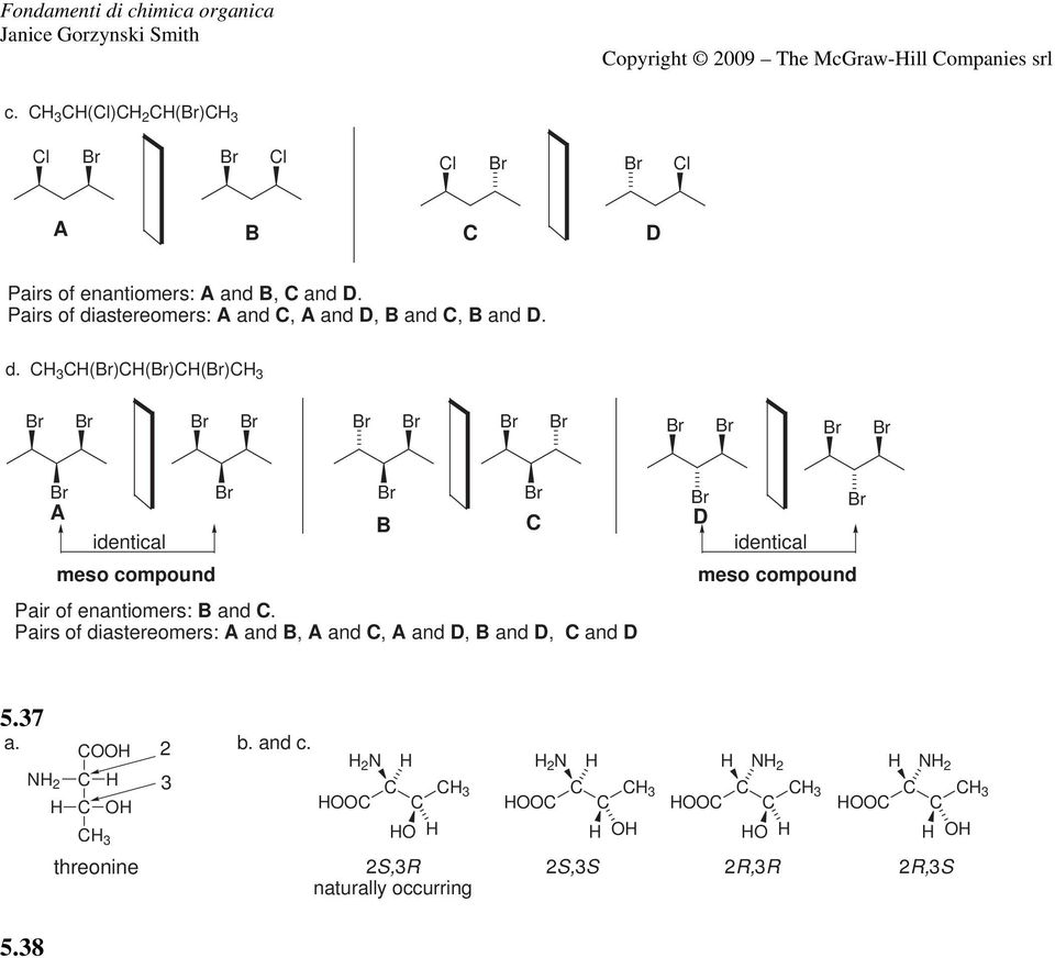 Pairs of diastereomers:, D, B, B D. d. ()()() meso compound B D meso compound Pair of enantiomers: B.