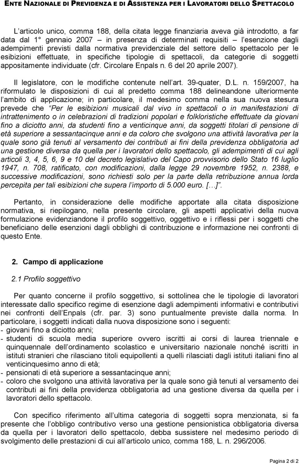 6 del 20 aprile 2007). Il legislatore, con le modifiche contenute ne