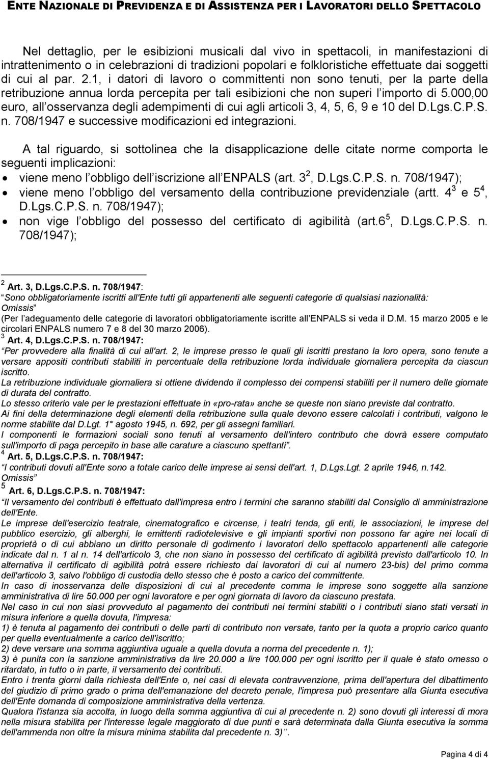 000,00 euro, all osservanza degli adempimenti di cui agli articoli 3, 4, 5, 6, 9 e 10 del D.Lgs.C.P.S. n. 708/1947 e successive modificazioni ed integrazioni.