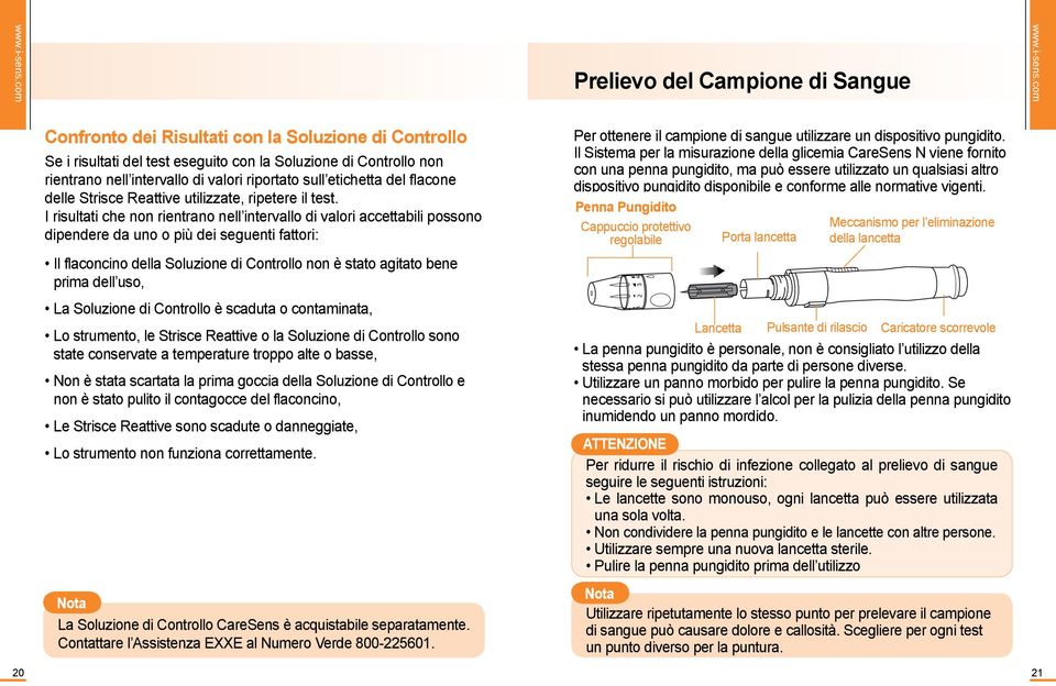 I risultati che non rientrano nell intervallo di valori accettabili possono dipendere da uno o più dei seguenti fattori: Il flaconcino della Soluzione di Controllo non è stato agitato bene prima dell