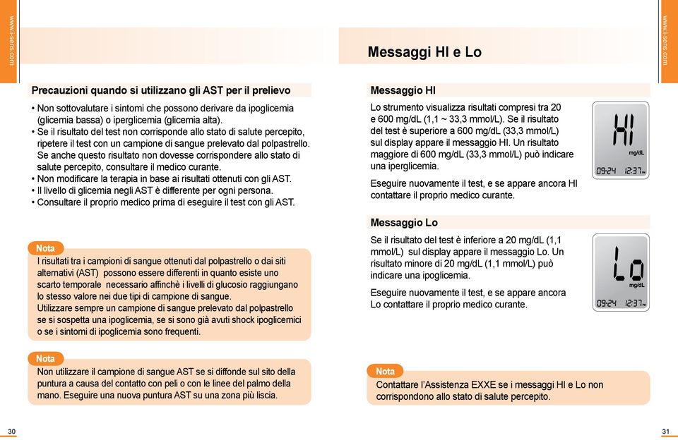 Se anche questo risultato non dovesse corrispondere allo stato di salute percepito, consultare il medico curante. Non modificare la terapia in base ai risultati ottenuti con gli AST.