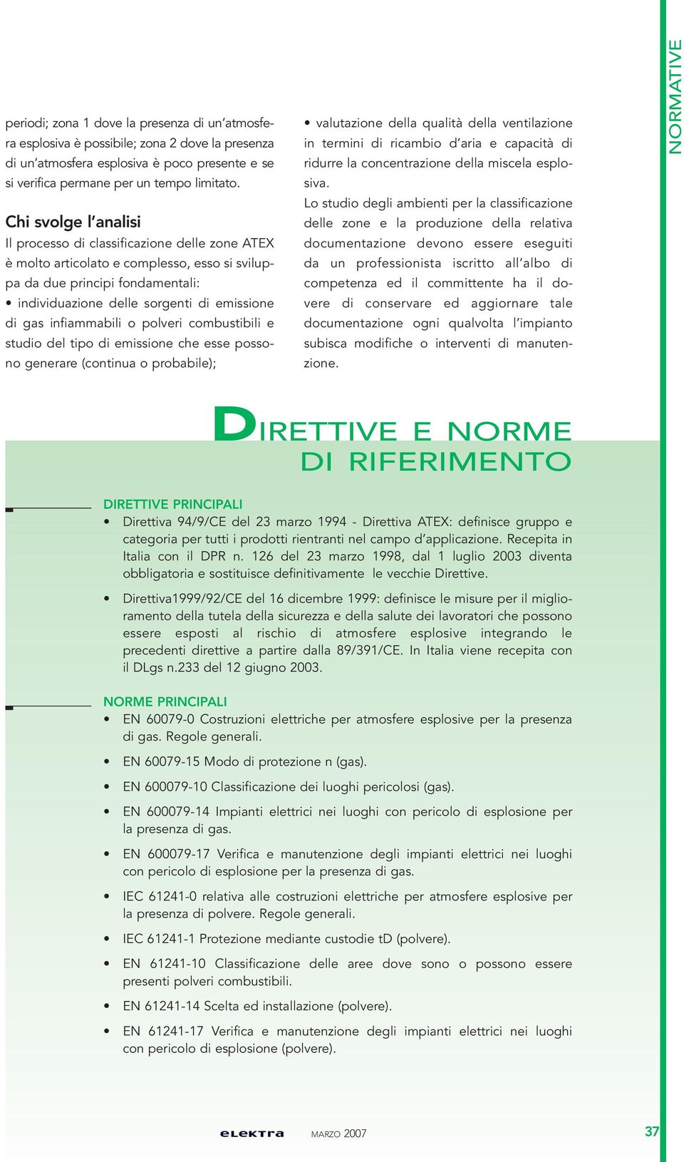 o polveri combustibili e stuo del tipo emissione che esse possono generare (continua o probabile); valutazione della qualità della ventilazione in termini ricambio d aria e capacità ridurre la