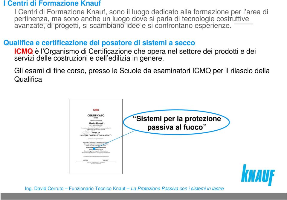 Qualifica e certificazione del posatore di sistemi a secco ICMQ è l Organismo di Certificazione che opera nel settore dei prodotti e dei servizi