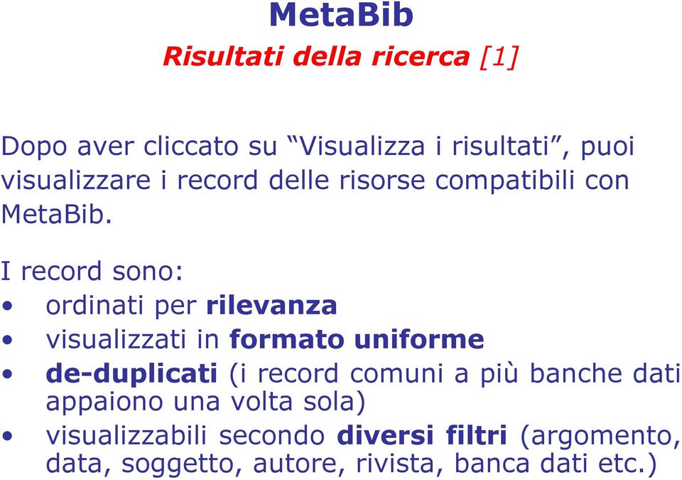 I record sono: ordinati per rilevanza visualizzati in formato uniforme de-duplicati (i record