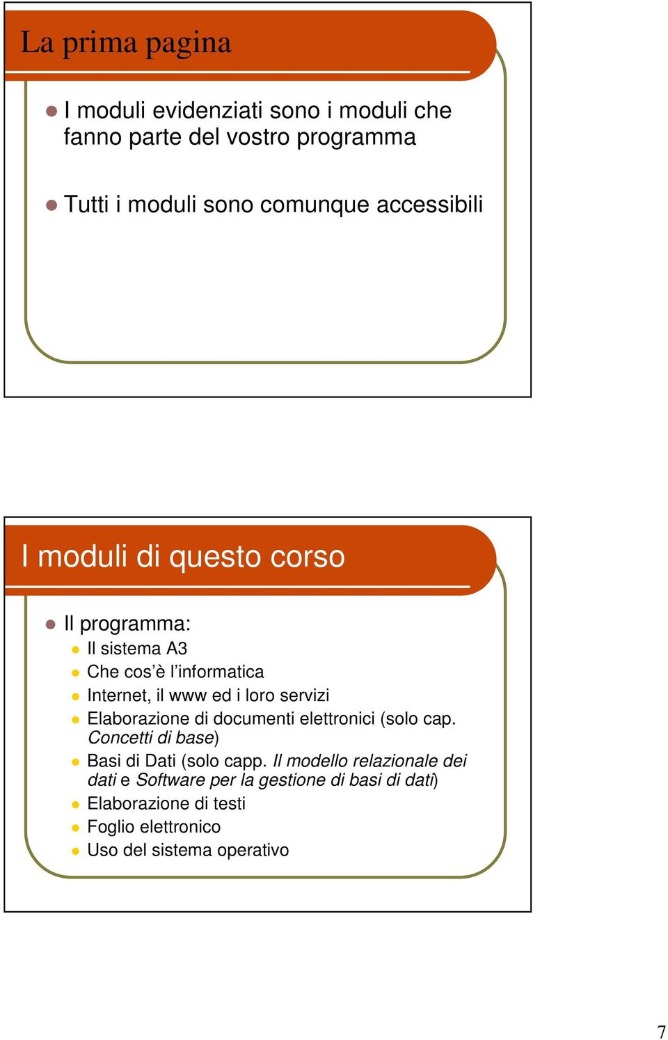 servizi Elaborazione di documenti elettronici (solo cap. Concetti di base) Basi di Dati (solo capp.